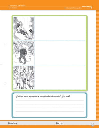 La momia del salar
Sara Bertrand
Nombre: Fecha: 23
Actividades fotocopiables
¿Cuál de estos episodios te pareció más interesante? ¿Por qué?
 