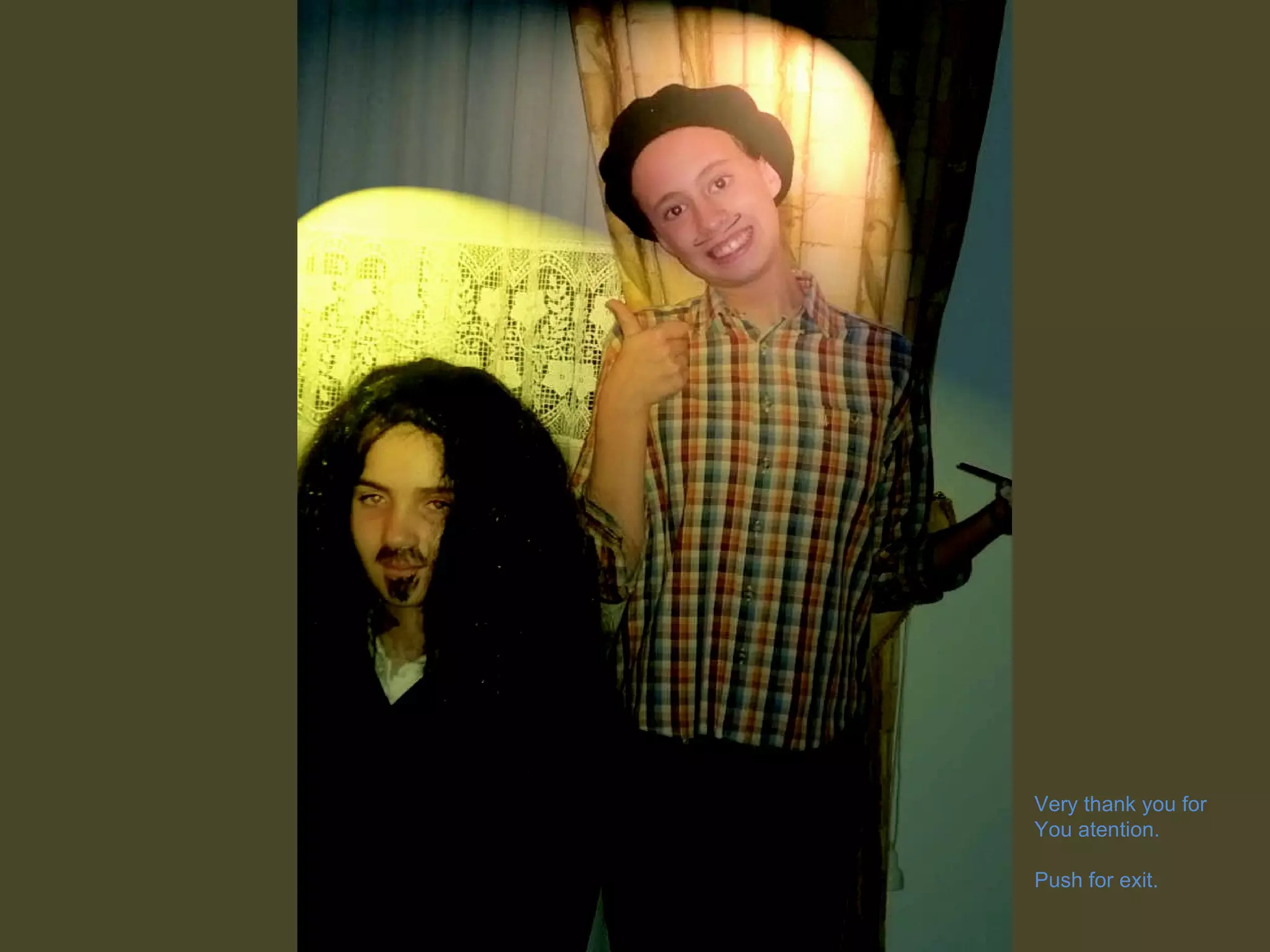 Very thank you for You atention. Push for exit. 