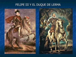 FELIPE III Y EL DUQUE DE LERMA 