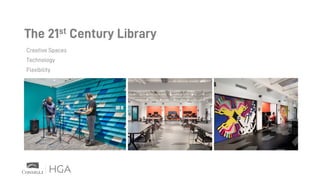 Creative Spaces
Technology
Flexibility
The 21st Century Library
 