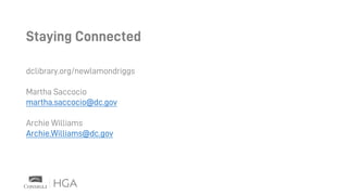 Staying Connected
dclibrary.org/newlamondriggs
Martha Saccocio
martha.saccocio@dc.gov
Archie Williams
Archie.Williams@dc.gov
 