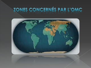 Zones concernés par l’OMC