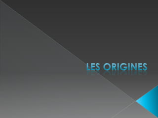 Les origines