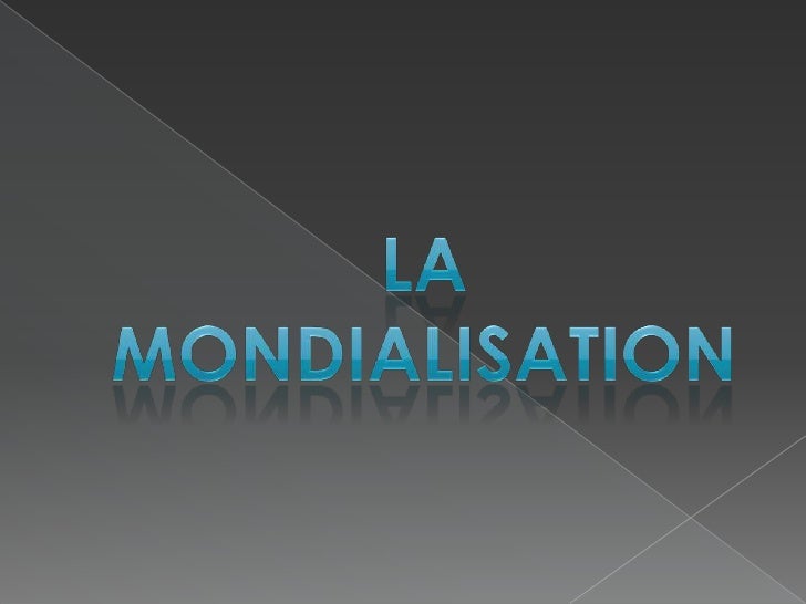 La Mondialisation La Mondialisation