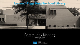 Lamond-Riggs Neighborhood Library
Community Meeting
January 17, 2019
 