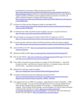 pu	sérieusement	concurrencer	le	dollar	US	mais	aussi	le	franc	CFA	:
https://blogs.mediapart.fr/danyves/blog/310316/hillaryleaks-le-projet-panafricain-de-dinar-or-
derriere-la-guerre-en-libye	La	presse	ne	s'est	pas	beaucoup	intéressée	(sic)	aux	vraies	raisons	de
la	guerre	en	Libye,	en	fouillant,	on	trouve	quelques	miettes	qui	ressortent,	sur	fond	d'or,	de
pétrole,	d'influence	française	en	Afrique	et	bien	d'autres	choses	:
http://tempsreel.nouvelobs.com/rue89/rue89-monde/20160109.RUE1860/sarkozy-bhl-clinton-et-
l-or-de-kadhafi.html	
127.	 La	Russie	et	la	Chine	font	leurs	échanges	en	roubles	et	yuan	depuis	2014	:
https://investir.lesechos.fr/marches/actualites/la-chine-et-la-russie-commerceront-davantage-en-
yuans-et-roubles-997829.php	
128.	 Le	Venezuela	veut	vendre	son	pétrole	non	plus	en	dollars,	mais	avec	«	un	panier	de	devises	»	:
https://fr.reuters.com/article/companyNews/idFRL8N1LP0A4	
129.	 Voir	par	exemple	sur	cette	page	où	il	suffit	de	chercher	DTS	sur	la	page	avec	un	Ctrl-F	:
https://www.laposte.fr/particulier/courriers-colis/conseils-pratiques/fiches-pays-colis/montenegro	
130.	 Les	services	postaux	américains	utilisent	les	DTS	pour	déclarer	la	valeur	d'un	colis	(en	anglais):
https://ribbs.usps.gov/intcustomsforms/documents/tech_guides/Customs%20Technical%20Guide.doc
131.	 Article	de	DSK	sur	les	DTS	:	http://www.imf.org/fr/News/Articles/2015/09/28/04/54/vcstronger-
financial-architecture	
132.	 Démission	de	DSK	du	FMI	:	http://www.imf.org/fr/News/Articles/2015/09/14/01/49/pr11187	
133.	 Pour	les	Saint	Thomas	:	http://www.coverbrowser.com/image/economist/1678-7.jpg	et	trouvé	sur	la
page	http://www.coverbrowser.com/covers/economist/34	
134.	 À	lire,	même	s'il	est	parfois	un	peu	technique	et	en	anglais,	le	livre	d'Erik	Reinert	:	«		How	Rich
Countries	Got	Rich...	and	Why	Poor	Countries	Stay	Poor	»	(«	Comment	les	pays	riches	sont
devenus	riches…	et	pourquoi	les	pays	pauvres	restent	pauvres	»)
135.	 Pollution	des	15	plus	gros	cargos	(en	anglais)	:
https://www.theguardian.com/environment/2009/apr/09/shipping-pollution	
136.	 Le	transport	maritime	beaucoup	moins	régulé	que	le	transport	terrestre	:
http://www.lemonde.fr/planete/article/2015/07/22/la-pollution-du-transport-maritime-plus-
dangereuse-que-celle-du-transport-automobile_4694015_3244.html	
137.	 Une	suggestion	de	livre	sur	l'OMC	et	ses	pratiques	:	Agnès	Bertrand,	Laurence	Kalafatides	:	«	OMC,
le	pouvoir	invisible	».	Un	autre	livre	qui	date	déjà	de	plus	de	15	ans	mais	qui	explique	bien	les
enjeux	du	libre-échange	tel	qu'il	est	professé	et	mis	en	place	:	«	La	Mondialisation	n'est	pas
coupable	:	Vertus	et	limites	du	libre-échange	»	par	Paul	Krugman.	Une	série	de	vidéos	en	français
vraiment	très	bien	résumées	sur	le	sujet	:	https://www.youtube.com/playlist?
list=PLRFRwS8s4qMps9bsYx-x0GYZGR158NPAx	L'avant-dernière	vidéo	a	été	censurée	par
youtube,	elle	a	été	copiée	là	:	http://www.dailymotion.com/video/x5gzwjs	
 