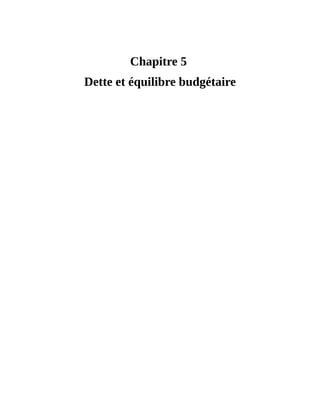Dette	et	équilibre	budgétaire
Chapitre	5	
Dette	et	équilibre	budgétaire
 