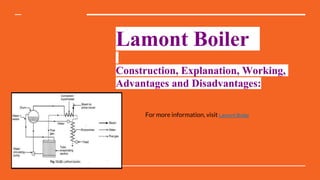 Lamont Boiler
Construction, Explanation, Working,
Advantages and Disadvantages:
For more information, visit Lamont Boiler
 