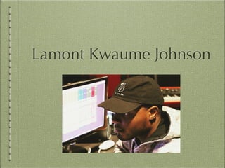 Lamont Kwaume Johnson
 