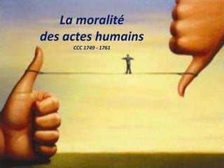 La moralité
des actes humains
CCC 1749 - 1761
 
