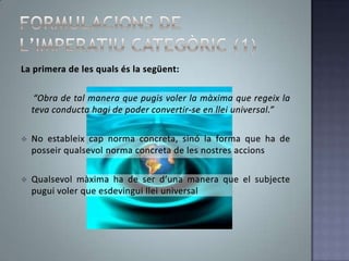 Els preceptes o imperatius de les ètiques materials són hipotètics, no tenen una validesa absoluta.Hihaurà persones que no estarand’acordambaquestprecepte, per la qual cosa no pot ser universalmentvàlid.