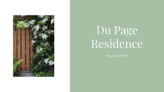 Du Page
Residence
Kayla Lamore
 
