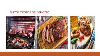 PLATOS Y FOTOS DEL SERVICIO
 