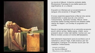La morte di Marat, il dipinto simbolo della
Rivoluzione Francese è una delle opere più
significative di J.-L.David
Il quad...
