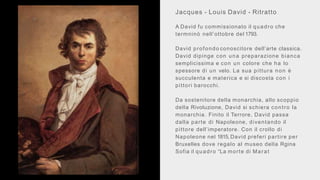 Jacques - Louis David - Ritratto
A David fu commissionato il quadro che
termninò nell’ottobre del 1793.
David profondo con...
