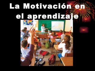 La Motivación en el aprendizaje 