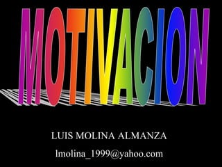 LUIS MOLINA ALMANZA
lmolina_1999@yahoo.com
 