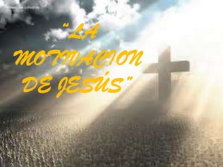 “LA
MOTIVACION
DE JESÚS”
 