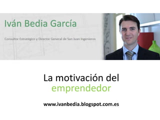 La motivación del
  emprendedor
   www.ivanbedia.com
 