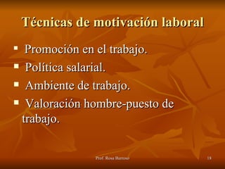 Técnicas de motivación laboral Promoción en el trabajo. Política salarial. Ambiente de trabajo. Valoración hombre-puesto de  trabajo. 