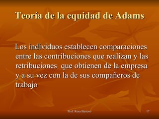 Teoría de la equidad de Adams <ul><li>Los individuos establecen comparaciones entre las contribuciones que realizan y las ...