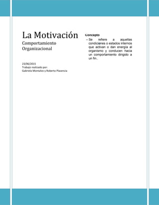 La Motivación
Comportamiento
Organizacional
23/06/2015
Trabajo realizado por:
Gabriela Montalvo y Roberto Plasencia
 