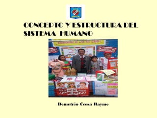 CONCEPTO Y ESTRUCTURA DEL
SISTEMA HUMANO
Demetrio Ccesa Rayme
 