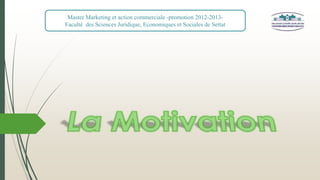Master Marketing et action commerciale -promotion 2012-2013Faculté des Sciences Juridique, Economiques et Sociales de Settat

 
