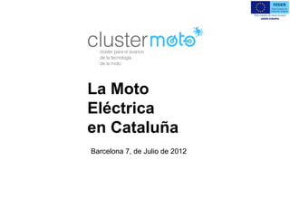 La Moto
Eléctrica
en Cataluña
Barcelona 7, de Julio de 2012




                                EXECUTIVE PROGRAMS
 