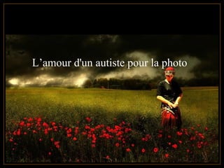 L’amour d'un autiste pour la photo
 