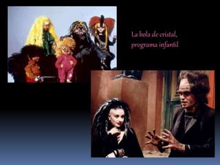 La bola de cristal,
programa infantil
 
