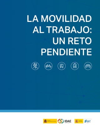 LA MOVILIDAD
AL TRABAJO:
UN RETO
PENDIENTE
MINISTERIO
PARA LA TRANSICIÓN ECOLÓGICA
 