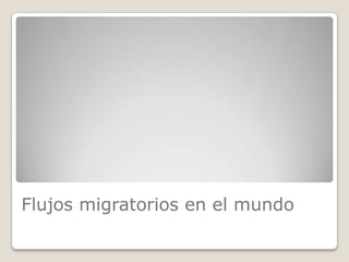 Flujos migratorios en el mundo
 