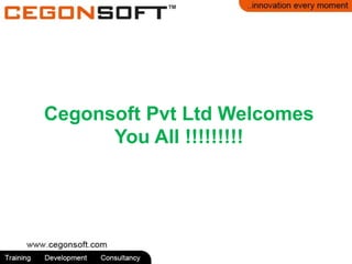 Cegonsoft Pvt Ltd Welcomes
You All !!!!!!!!!