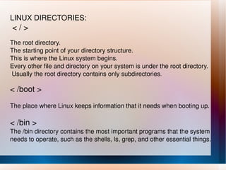 LINUX DIRECTORIES: < / > The root directory. 