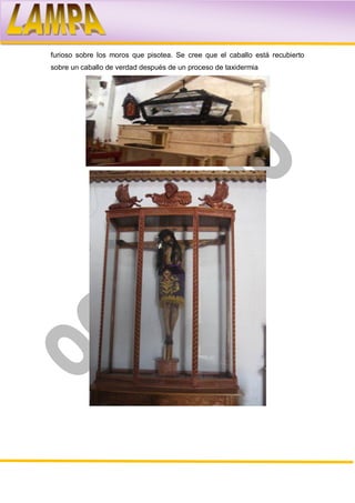 furioso sobre los moros que pisotea. Se cree que el caballo está recubierto
sobre un caballo de verdad después de un proceso de taxidermia
 