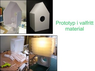 Prototyp i valfritt
    material
 