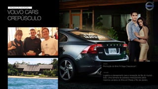 VOLVO CARS
CREPÚSCULO
PROMOÇÃO
PROMOÇÃO MUNDIAL
Promoção do ﬁlme “A Saga Crepúsculo”.
DESAFIO
SOLUÇÃO
Logística e planejamento para a recepção de fãs do mundo
todo. Uma semana de passeios inesquecíveis pelos
mesmos cenários do ﬁlme em Paraty e Rio de Janeiro.
 