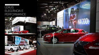LEXUS
ELEGˆÂNCIA E
PERFORMANCE
AUTOSHOW 2014
AUTOSHOW SP 2014
 