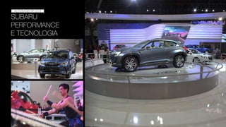 SUBARU
PERFORMANCE
E TECNOLOGIA
AUTOSHOW 2014
AUTOSHOW SP 2014
 