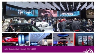 salão do automóvel | detroit 2012 e 2014
 