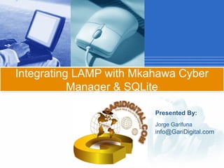 Integrating LAMP with Mkahawa Cyber
Manager & SQLite
Click to add subtitle
Presented By:
Jorge Garifuna

info@GariDigital.com
Company

LOGO

 