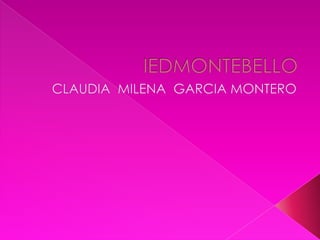 IEDMONTEBELLO CLAUDIA  MILENA  GARCIA MONTERO 