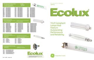 GE T5 Starcoat® Ecolux Lamps                                Includes:
                                                                                                                                                  GE Consumer & Industrial
    All T5 Starcoat lamps are Ecolux                             High Efficiency                                                                  Lighting
    Full range of Color temperature                              High Output
    High Color Consistency and CRI - 85

31590   F14W/T5/830/ECO                   46704      F28W/T5/830/ECO                     46751   F49W/T5/830/ECO
46671   F14W/T5/835/ECO                   46705      F28W/T5/835/ECO                     46752   F49W/T5/835/ECO

                                                                                                                                                                                 ®
46673   F14W/T5/841/ECO                   46706      F28W/T5/841/ECO                     46753   F49W/T5/841/ECO
46674   F14W/T5/850/ECO                   46707      F28W/T5/850/ECO                     46757   F49W/T5/850/ECO
46676   F14W/T5/865/ECO                   46700      F28W/T5/865/ECO                     46758   F49W/T5/865/ECO
46677   F21W/T5/830/ECO                   46724      F35W/T5/830/ECO                     46759   F54W/T5/830/ECO
46684   F21W/T5/835/ECO                   46727      F35W/T5/835/ECO                     46760   F54W/T5/835/ECO
46687   F21W/T5/841/ECO                   46735      F35W/T5/841/ECO                     46761   F54W/T5/841/ECO
46688   F21W/T5/850/ECO                   46742      F35W/T5/850/ECO                     46762   F54W/T5/850/ECO
46689   F21W/T5/865/ECO                   46743      F35W/T5/865/ECO                     46763   F54W/T5/865/ECO
46699   F24W/T5/830/ECO                   46744      F39W/T5/830/ECO                     46802   F80W/T5/830/ECO
46700   F24W/T5/835/ECO                   46745      F39W/T5/835/ECO                     46803   F80W/T5/835/ECO
46701   F24W/T5/841/ECO                   46746      F39W/T5/841/ECO                     46804   F80W/T5/841/ECO
46702   F24W/T5/850/ECO                   46747      F39W/T5/850/ECO                     46805   F80W/T5/850/ECO
46703   F24W/T5/865/ECO                   46748      F39W/T5/865/ECO                     46806   F80W/T5/865/ECO



 GE CFL Ecolux Lamps
   All 4-pin TBX and QBX are TCLP compliant       26W DBX 2-Pin and 4-Pin are TCLP Compliant
   Full Life and Light output                     All 4-Pin are dimmable


35250
35237
         F26DBXT4/SPX27
         F26DBXT4/SPX30
                                          34405
                                          34385
                                                     F18TBX/SPX35/A/4P
                                                     F18TBX/SPX41/A/4P
                                                                                         46312
                                                                                         46313
                                                                                                 F42TBX/SPX27/A/4P/EOL
                                                                                                 F42TBX/SPX30/A/4P/EOL
                                                                                                                                                  TCLP Compliant
                                                                                                                                                  Lamps that
35251    F26DBXT4/SPX35                   34393      F26TBX/SPX27/A/4P                   46314   F42TBX/SPX35/A/4P/EOL
35252    F26DBXT4/SPX41                   34397      F26TBX/SPX30/A/4P                   46315   F42TBX/SPX41/A/4P/EOL
35247    F26DBXT4/SPX27/4P                34406      F26TBX/SPX35/A/4P                   48861   F57QBX/827/A/4P/EOL
35235    F26DBXT4/SPX30/4P                34381      F26TBX/SPX41/A/4P                   48862   F57QBX/830/A/4P/EOL
35248
35236
34391
         F26DBXT4/SPX35/4P
         F26DBXT4/SPX41/4P
         F13TBX/SPX27/A/4
                                          39377
                                          39378
                                          39379
                                                     F32TBX/SPX27/A/4P
                                                     F32TBX/SPX30/A/4P
                                                     F32TBX/SPX35/A/4P
                                                                                         48863
                                                                                         48864
                                                                                         93404
                                                                                                 F57QBX/835/A/4P/EOL
                                                                                                 F57QBX/841/A/4P/EOL
                                                                                                 F57QBX/850/A/4P/EOL
                                                                                                                                                  Feature
                                                                                                                                                  Outstanding
34395    F13TBX/SPX30/A/4                 39380      F32TBX/SPX41/A/4P                   48865   F70QBX/827/A/4P/EOL
34400    F13TBX/SPX35/A/4                 46290      F26DBX/E/827                        48866   F70QBX/830/A/4P/EOL
34387    F13TBX/SPX41/A/4                 46291      F26DBX/E/830                        48867   F70QBX/835/A/4P/EOL
34392    F18TBX/SPX27/A/4P                46292      F26DBX/E/835                        48868   F70QBX/841/A/4P/EOL
34396    F18TBX/SPX30/A/4P                46294      F26DBX/E/841                        93406   F70QBX/850/A/4P/EOL
                                                                                                                                                  Performance
 GE HPS Ecolux Lamps
   Reduced Mercury for lower disposal costs        Direct Replacement for existing HPS
                                                                                                                                                  and Reliability
   Passes TCLP test
                                                   Ecolux NC™ - Non-cycling makes end-of-life
   Lead-Free base                                  replacement quick and easy

45760    LU70/ECO                         45763      LU200/ECO
14672    LU70/ECO/NC                      45059      LU200/ECO/NC
45761    LU100/ECO                        45764      LU250/ECO
14673    LU100/ECO/NC                     14674      LU250/ECO/NC
45762    LU150/ECO                        45765      LU400/ECO
40390    LU150/ECO/NC                     14675      LU400/ECO/NC
                                          44058      LU1000/ECO




 GE CMH Ecolux PAR 38 Lamps
   Lead-Free Base                                  Excellent Color – 80+ CRI
   Passes TCLP Test                                High Efficiency – Up to 95LPW


45675    CMH70/PAR38/830SP15/ECO
45677    CMH70/PAR38/830FL25/ECO
45679    CMH70/PAR38/830WF/ECO
45680    CMH100/PAR38/830SP15/ECO                                                                                                             ®
45681    CMH100/PAR38/830SPFL25/ECO
45682    CMH100/PAR38/830WF/ECO



                                                                                            For additional product and application information,
                                                                                                                                                           imagination at work
                                                                                             please consult GE’s Website: www.gelighting.com
81174 11/2005   Printed in USA
 