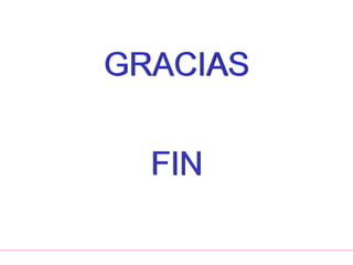 GRACIAS
FIN
 