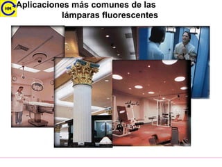 Aplicaciones más comunes de las
lámparas fluorescentes
 