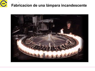 Fabricacion de una lámpara incandescente
 