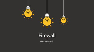 Firewall
-Harshali Devi
 
