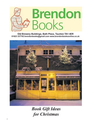 Old Brewery Buildings, Bath Place, Taunton TA1 4ER

01823 337742 brendonbooks@gmail.com www.brendonbooksonline.co.uk

Book Gift Ideas
for Christmas
11

 