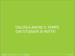 CALCOLA ANCHE IL TEMPO
                                  CHE STUDIATE DI NOTTE!




ECODESIGN//REDESIGN LAMPADA IKEA // merc. 17/04/2013 // ISIAFIRENZE   greenpeas
 
